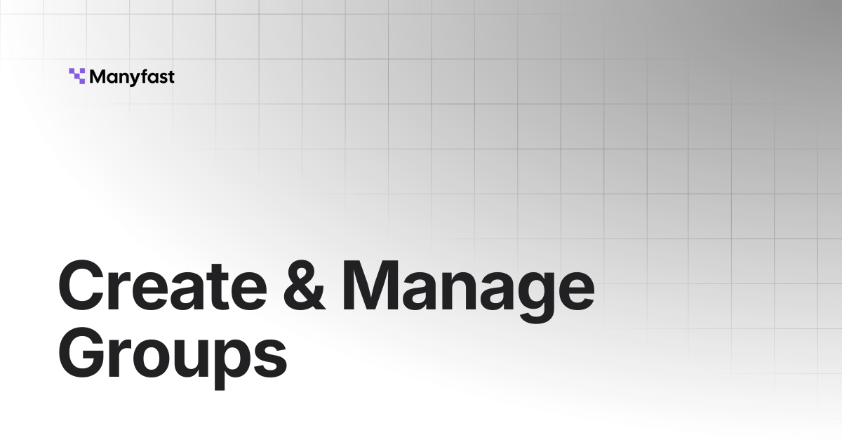 Create & Manage Groups | Manyfast Docs